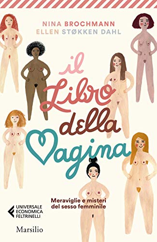 Il libro della vagina. Meraviglie e misteri del sesso femminile (Universale economica Feltrinelli)