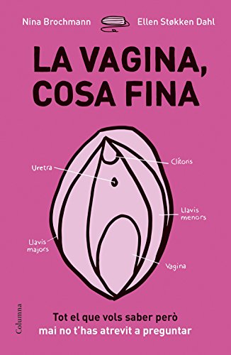 La vagina, cosa fina: Tot el que vols saber però mai no t'has atrevit a preguntar (NO FICCIÓ COLUMNA) von Columna CAT