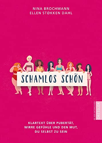 Schamlos schön: Klartext über Pubertät, wirre Gefühle und den Mut, du selbst zu sein Schamlos schön: Klartext über Pubertät, wirre Gefühle und den Mut, du selbst zu sein