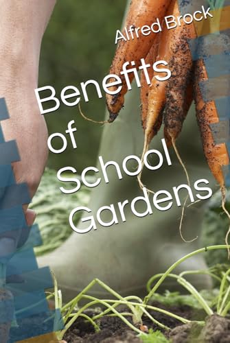 Benefits of School Gardens von Independently published