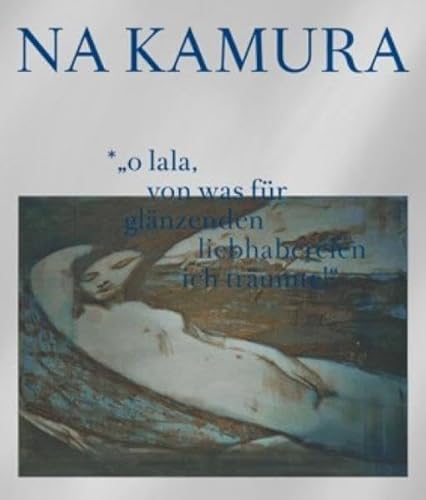 Maki Na Kamura: o lala, von was für glänzenden liebhabereien ich träumte!: Kat. Oldenburger Kunstverein