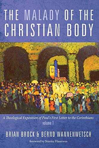 The Malady of the Christian Body: A Theological Exposition of Paul's First Letter to the Corinthians, Volume 1 von Cascade Books