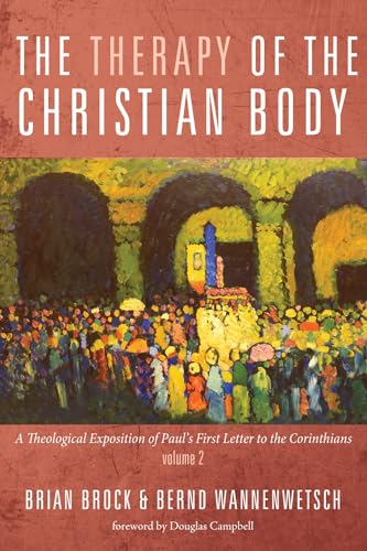 The Therapy of the Christian Body: A Theological Exposition of Paul’s First Letter to the Corinthians, Volume 2