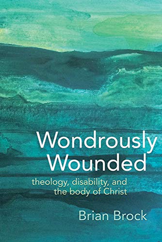 Wondrously Wounded: Theology, Disability, and the Body of Christ (Studies in Religion, Theology, and Disability) von Baylor University Press