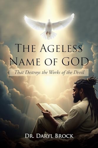 The Ageless Name of God: That Destroys the Works of the Devil von Christian Faith Publishing, Inc