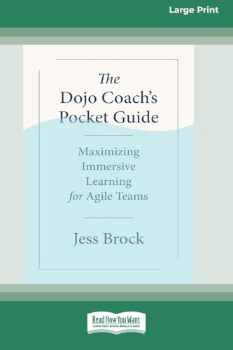 The Dojo Coach's Pocket Guide: Maximizing Immersive Learning for Agile Teams (16pt Large Print Format) von ReadHowYouWant