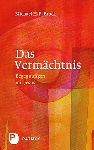 Das Vermächtnis: Begegnungen mit Jesus - Annäherung an Lukas 11 - das Vaterunser von Patmos Verlag