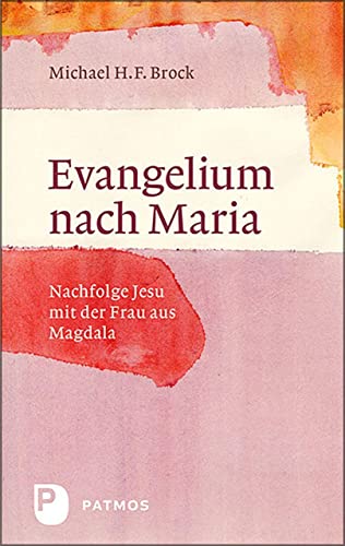 Evangelium nach Maria: Nachfolge Jesu mit der Frau aus Magdala von Patmos Verlag