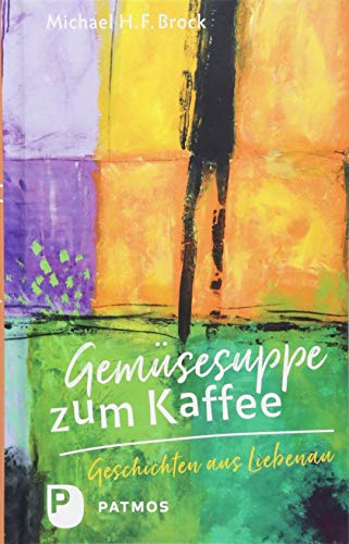 Gemüsesuppe zum Kaffee: Geschichten aus Liebenau