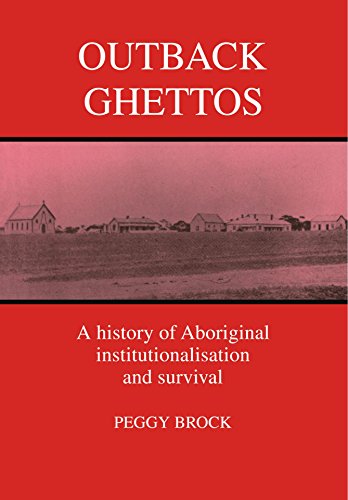 Outback Ghettos: Aborigines, Institutionalisation and Survival (Studies in Australian History)