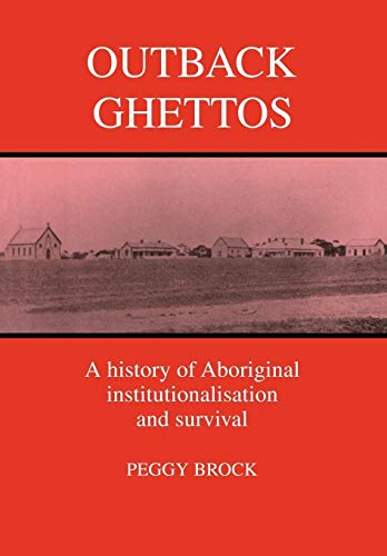 Outback Ghettos: Aborigines, Institutionalisation and Survival (Studies in Australian History)