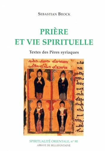PRIERE ET VIE SPIRITUELLE - TEXTES DES PERES SYRIAQUES: Textes des pères syriaques
