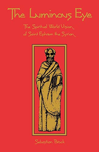 The Luminous Eye: The Spiritual World Vision of Saint Ephrem the Syrian (Cistercian Studies, Band 124)