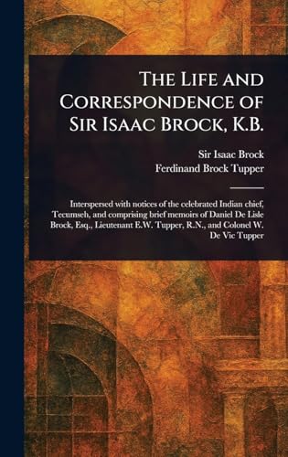 The Life and Correspondence of Sir Isaac Brock, K.B. von Anson Street Press