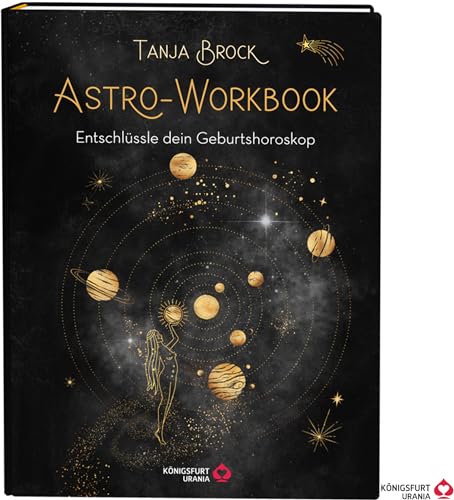 Astro-Workbook: Entschlüssle dein Geburtshoroskop - Lerne Schritt für Schritt dein Birth Chart lesen und deuten (Geburtshoroskop erstellen, Astrologie Buch mit ausführlichen Deutungen, Deutsch) von Königsfurt-Urania