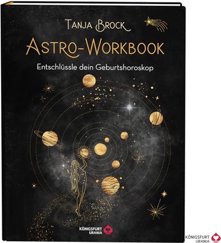 Astro-Workbook: Entschlüssle dein Geburtshoroskop - Lerne Schritt für Schritt dein Birth Chart lesen und deuten (Geburtshoroskop erstellen, Astrologie Buch mit ausführlichen Deutungen, Deutsch) von Königsfurt Urania