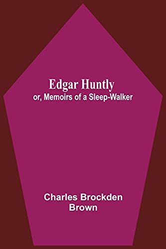 Edgar Huntly; Or, Memoirs Of A Sleep-Walker von Alpha Editions
