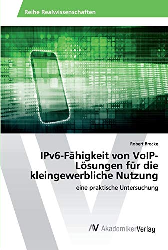 IPv6-Fähigkeit von VoIP-Lösungen für die kleingewerbliche Nutzung: eine praktische Untersuchung