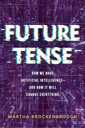 Future Tense: How We Made Artificial Intelligence- And How It Will Change Everything von Feiwel and Friends