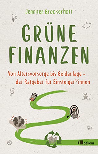 Grüne Finanzen: Von Altersvorsorge bis Geldanlage – der Ratgeber für Einsteiger*innen. Nachhaltige Investmentstrategien und praktische Anleitungen für umweltbewusste Finanzentscheidungen