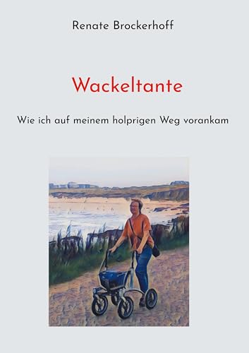 Wackeltante: Wie ich auf meinem holprigen Weg vorankam von Book on Demand