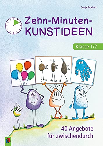 Zehn-Minuten-Kunstideen – Klasse 1/2: 40 Angebote für zwischendurch