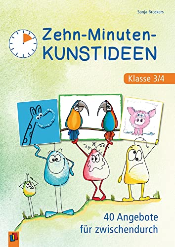 Zehn-Minuten-Kunstideen – Klasse 3/4: 40 Angebote für zwischendurch