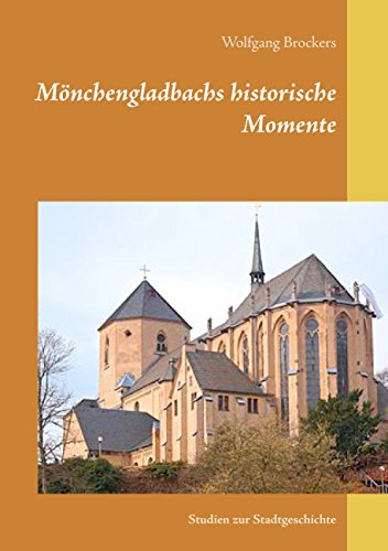 Mönchengladbachs historische Momente: Studien zur Stadtgeschichte