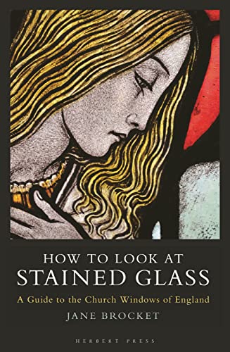How to Look at Stained Glass: A Guide to the Church Windows of England von Herbert Press