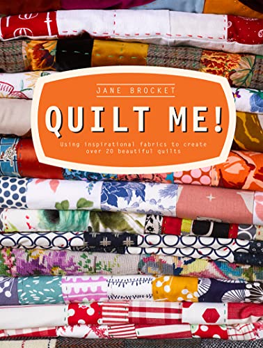 Quilt Me!: Using inspirational fabrics to create over 20 beautiful quilts von Unbekannt