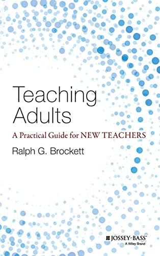 Teaching Adults: A Practical Guide for New Teachers (Jossey-bass Higher and Adult Education)