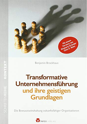 Transformative Unternehmensführung und ihre geistigen Grundlagen: Die Bewusstseinshaltung zukunftsfähiger Organisationen (Kontext-Schriftenreihe für Spiritualität, Wissenschaft und Kritik)