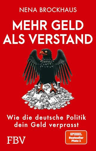 Mehr Geld als Verstand: Wie die deutsche Politik dein Geld verprasst. SPIEGEL-Bestseller Platz 1 Mehr Geld als Verstand: Wie die deutsche Politik dein Geld verprasst. SPIEGEL-Bestseller Platz 1
