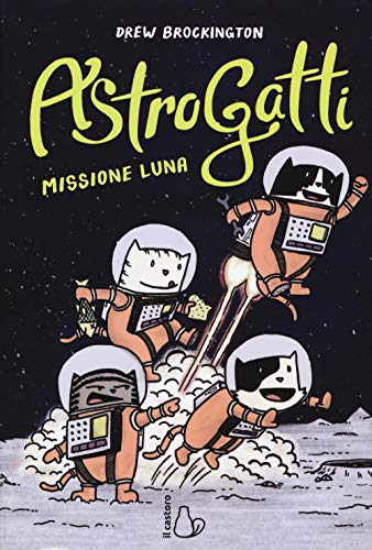 AstroGatti. Missione Luna (Il Castoro bambini) von Il Castoro