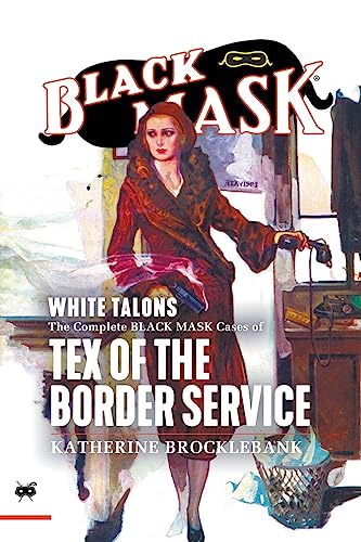 White Talons: The Complete Black Mask Cases of Tex of the Border Service von Black Mask