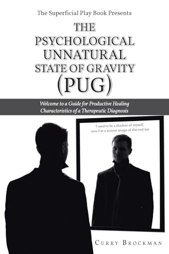 The Superficial Play Book Presents The Psychological Unnatural State Of Gravity (PUG): Welcome to a Guide for Productive Healing Characteristics of a Therapeutic Diagnosis von Christian Faith Publishing, Inc
