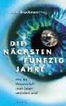 Die nächsten fünfzig Jahre: Wie die Wissenschaft unser Leben verändern wird Die nächsten fünfzig Jahre: Wie die Wissenschaft unser Leben verändern wird