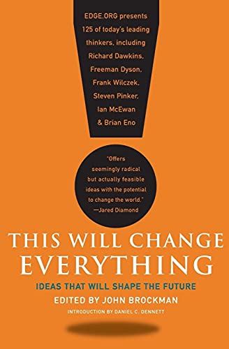 This Will Change Everything: Ideas That Will Shape the Future (Edge Question Series)