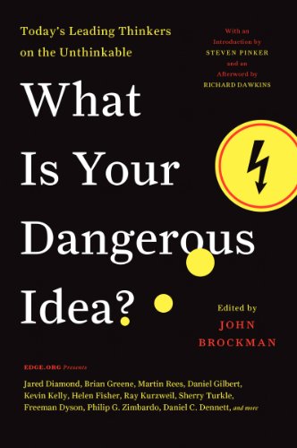 What Is Your Dangerous Idea?: Today's Leading Thinkers on the Unthinkable (Edge Question Series)