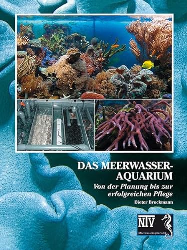 Das Meerwasseraquarium: Von der Planung bis zur erfolgreichen Pflege (Fachliteratur Meerwasseraquaristik)