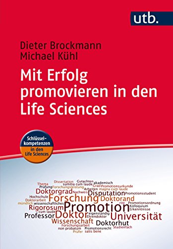 Mit Erfolg promovieren in den Life Sciences: Ein Leitfaden für Doktoranden, Betreuer und Universitäten (Schlüsselkompetenzen in den Life Sciences)