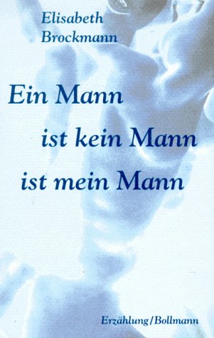 Ein Mann ist kein Mann ist mein Mann: Erzählung Ein Mann ist kein Mann ist mein Mann: Erzählung