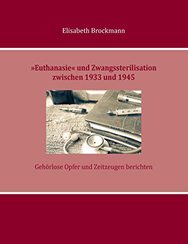 »Euthanasie« und Zwangssterilisation zwischen 1933 und 1945: Gehörlose Opfer und Zeitzeugen berichten