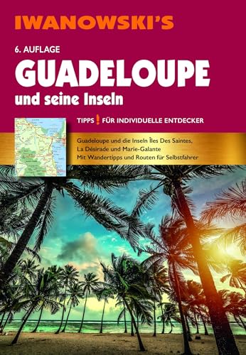Guadeloupe und seine Inseln - Reiseführer von Iwanowski: Individualreiseführer mit Karten-Download (Reisehandbuch) von Iwanowski's Reisebuchverlag