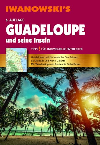 Guadeloupe und seine Inseln - Reiseführer von Iwanowski: Individualreiseführer mit Karten-Download (Reisehandbuch) von Iwanowski Verlag