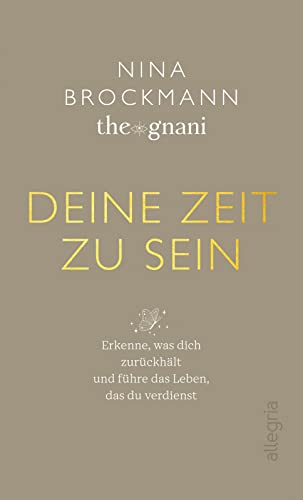 Deine Zeit zu sein: Erkenne, was dich zurückhält und führe das Leben, das du verdienst | Impulse für ein authentisches Leben von Allegria