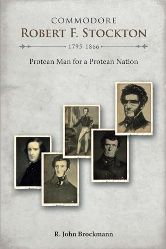Commodore Robert F. Stockton, 1795-1866: Protean Man for a Protean Nation von Cambria Press