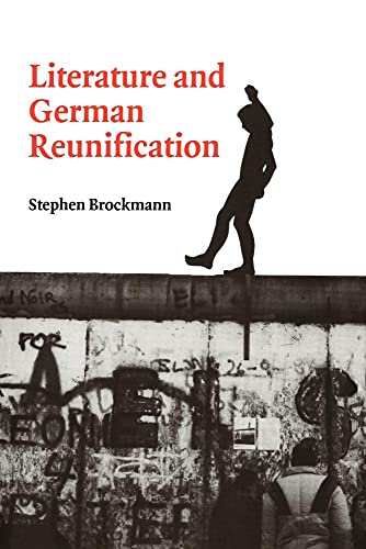 Literature & German Reunification (Cambridge Studies in German)