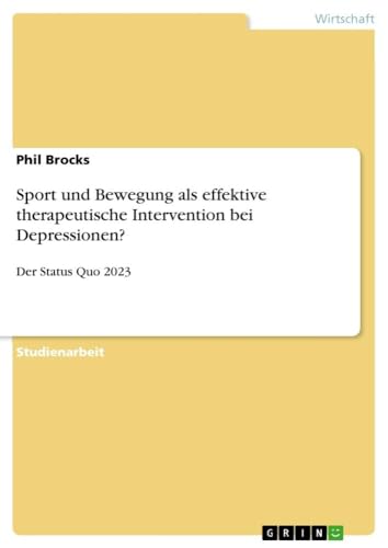 Sport und Bewegung als effektive therapeutische Intervention bei Depressionen?: Der Status Quo 2023 von GRIN Verlag