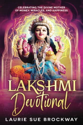 Lakshmi Devotional: Celebrating the Divine Mother of Money, Miracles, and Happiness (Lakshmi Magic, Band 2) von Goddess Communications